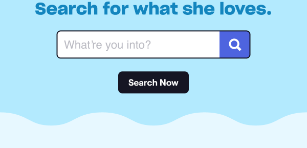 Search for what she loves.