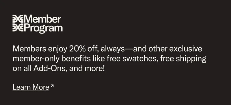 Members enjoy 20% off, always and other exclusive benefits like free swatches, free shipping on Add-Ons and more!