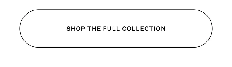 Shop the Full Collection