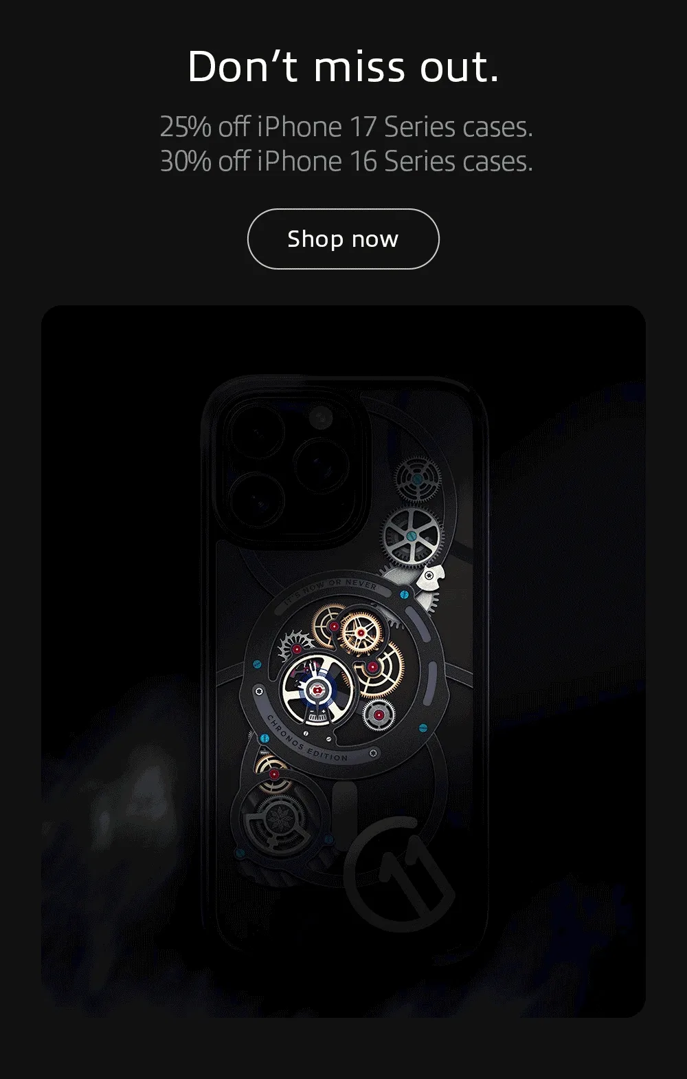 Don’t miss out. 25% off iPhone 17 Series cases. 30% off iPhone 16 Series cases.