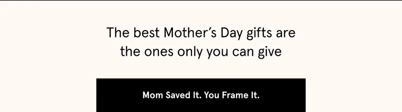 The best Mother’s Day gifts are the ones only you can give