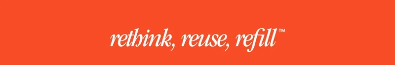 rethink, reuse, refill™