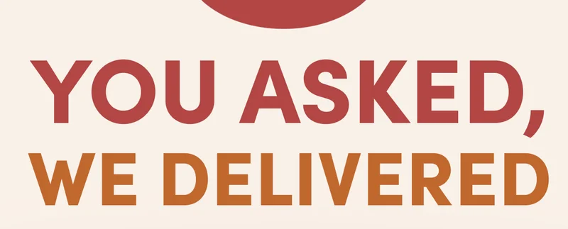 You Asked, We Delivered