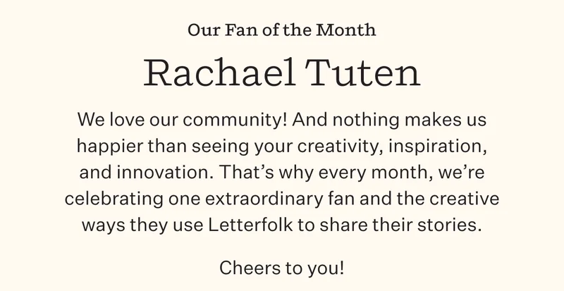 Our Fan of the Month | Rachael Tuten | We love our community! And nothing makes us happier than seeing your creativity, inspiration, and innovation. That's why every month, we're celebrating one extraordinary fan and the creative ways they use Letterfolk to share their stories. | Cheers to you!