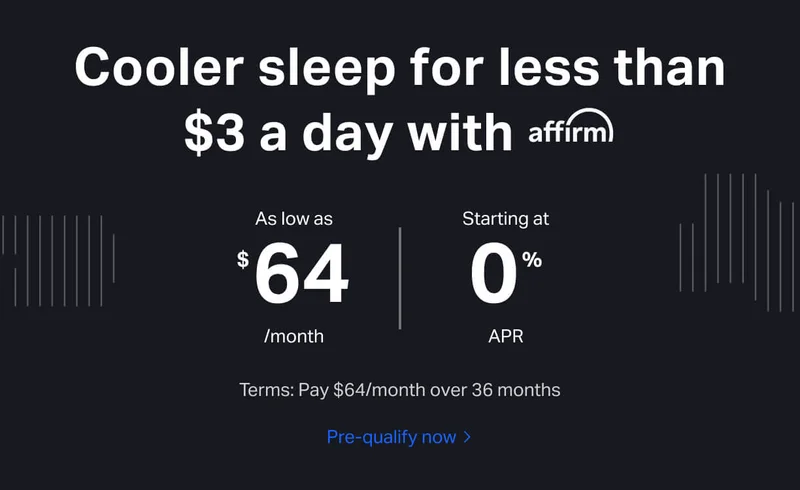 Cooler sleep for less than $3 a day with affirm. As low as $64/month, starting at 0% APR. Terms: Pay $64/month over 36 months.