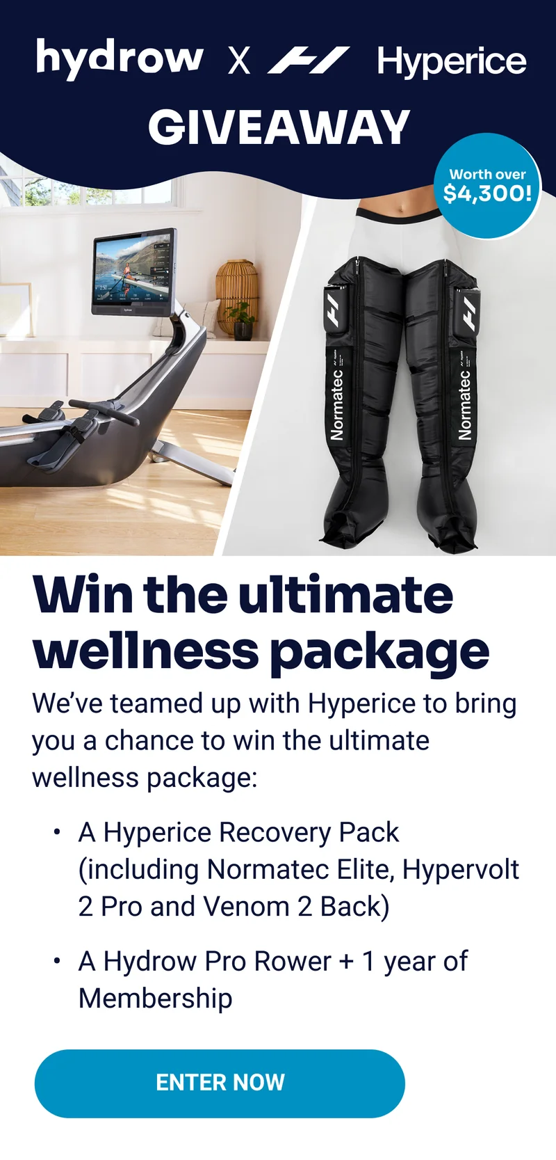 hydrow x hyperice giveaway Worth over $4,300 Win the ultimate wellness package We've teamed up with Hyperice to bring you a chance to win the ultimate wellness package: A Hyperice Recovery Pack (Including Normatec Elite, Hypervolt 2 Pro and Venom 2 Back) A Hydrow Pro Rower + 1 year of Membership ENTER NOW