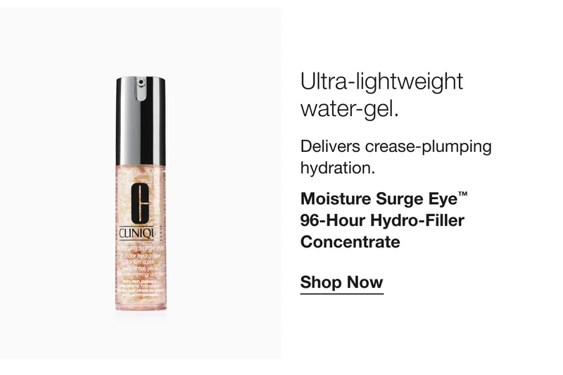 Ultra-lightweight water-gel. | Delivers crease-plumping hydration. | Moisture Surge Eye™  96-Hour Hydro-Filler Concentrate | Shop Now