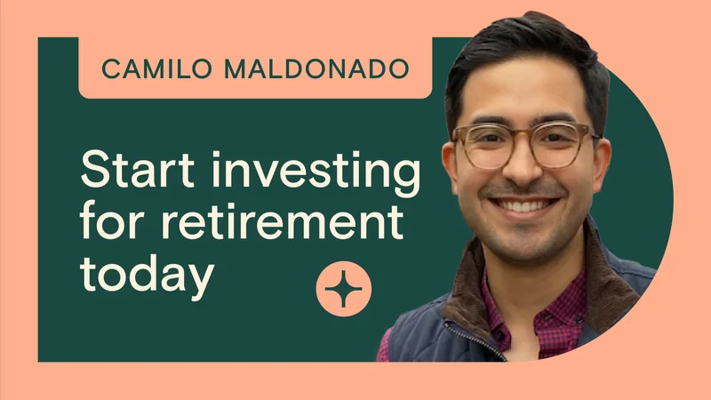 Camilo Maldonado - Start investing for retirement today