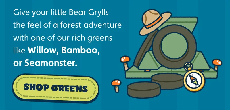 Give your little Bear Gryllis the feel of a forest adventure with one of our rich greens like Willow, Bamboo, or Seamonster. Shop Greens