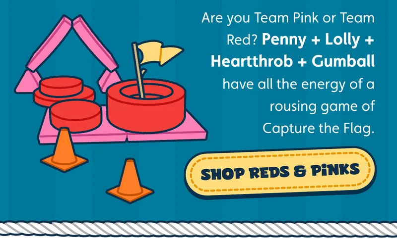 Are you Team Pink or Team Red? Penny + Lolly + Heartthrob + Gumball have all the energy of a rousing game of Capture the Flag. Shop Reds & Pinks