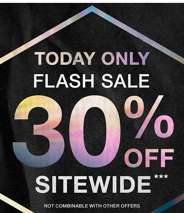 Today Only. Flash Sale 30% Off Sitewide. Not Combinable with Other Offers. Shop Now