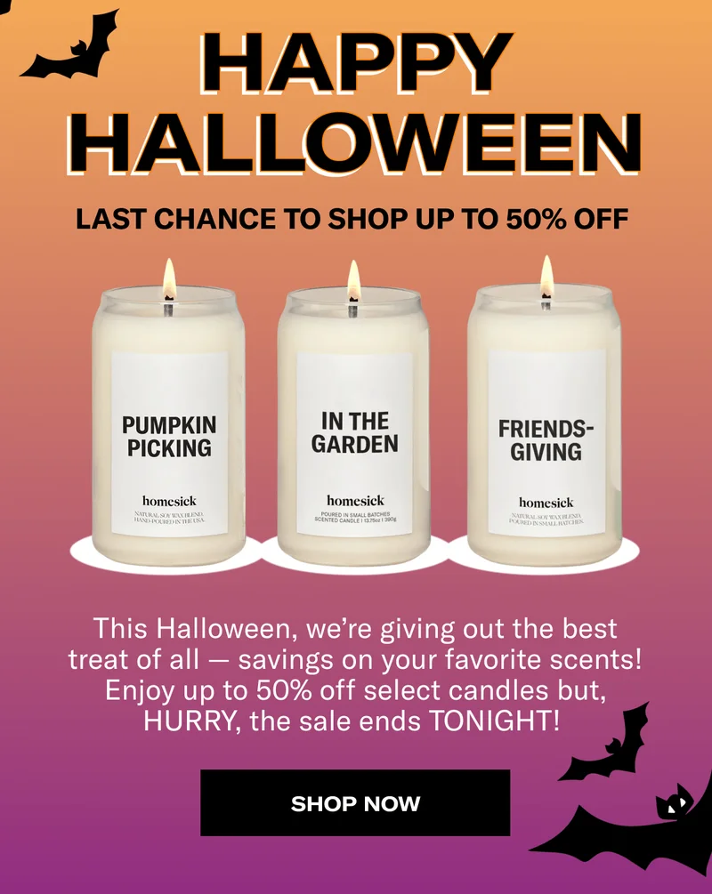 HAPPY HALLOWEEN | LAST CHANCE TO SHOP UP TO 50% OFF | This Halloween, we’re giving out the best treat of all — savings on your favorite scents! Enjoy up to 50% off select candles but, HURRY, the sale ends TONIGHT!&nbsp;| SHOP NOW