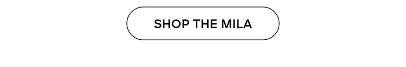 SHOP THE MILA