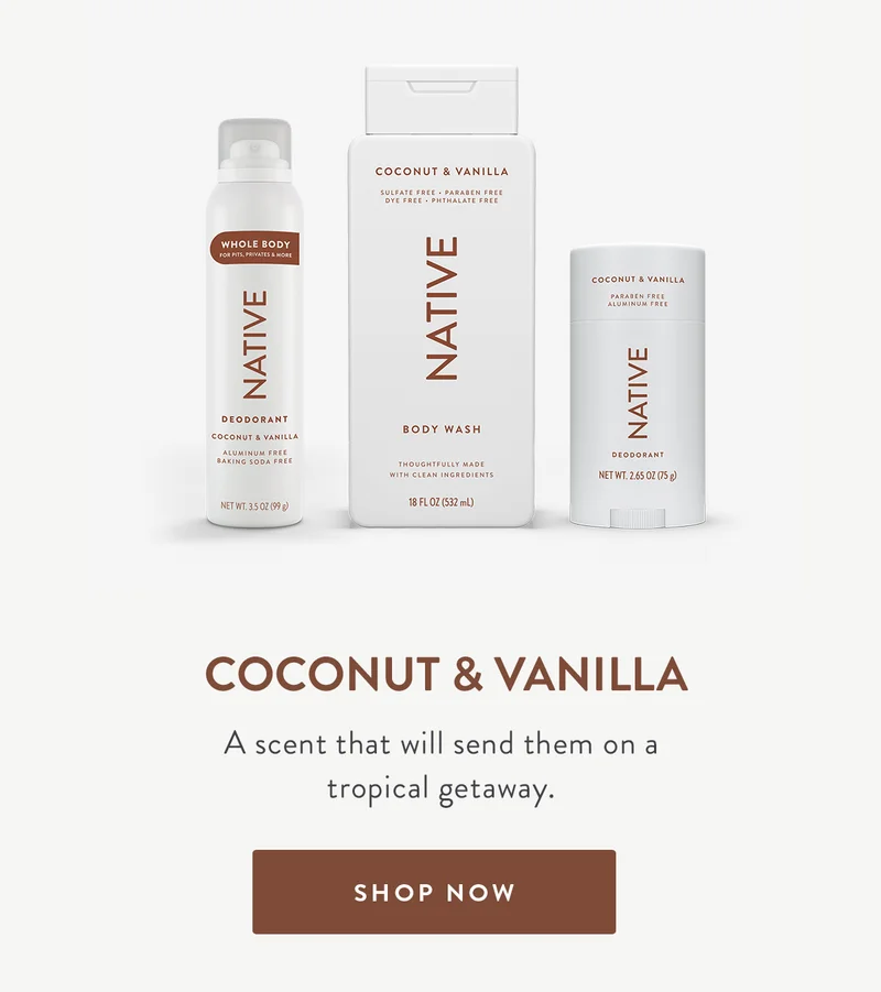 COCONUT & VANILLA A scent that will send them on a tropical getaway. SHOP NOW