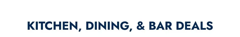 Shop Kitchen, Dining, & Bar Deals