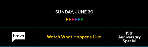 Sunday, June 30 - Watch What Happens Live - 15th Anniversary Special