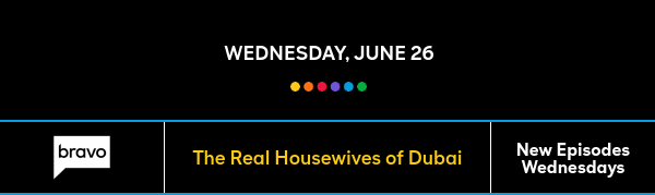 Wednesday, June 26 - The Real Housewives of Dubai - New Episodes Wednesdays