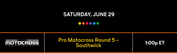Saturday, June 29 - Pro Motocross Round 5 - Southwick - 1:00p ET