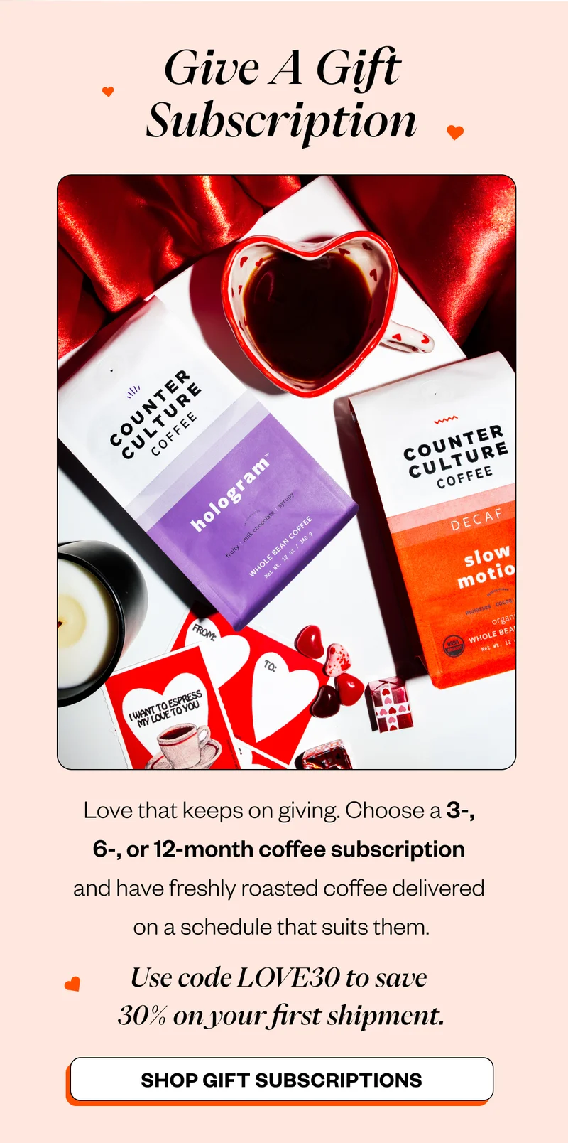 Give a Gift Subscription Choose a 3-, 6-, or 12-month coffee subscription and have freshly roasted coffee delivered on a schedule that suits your favorite coffee lover. CTA: Shop Gift Subscriptions Give a Gift Subscription Choose a 3-, 6-, or 12-month coffee subscription and have freshly roasted coffee delivered on a schedule that suits your favorite coffee lover. CTA: Shop Gift Subscriptions