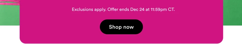 Offer ends Dec 24 at 11:59pm CT | Shop now
