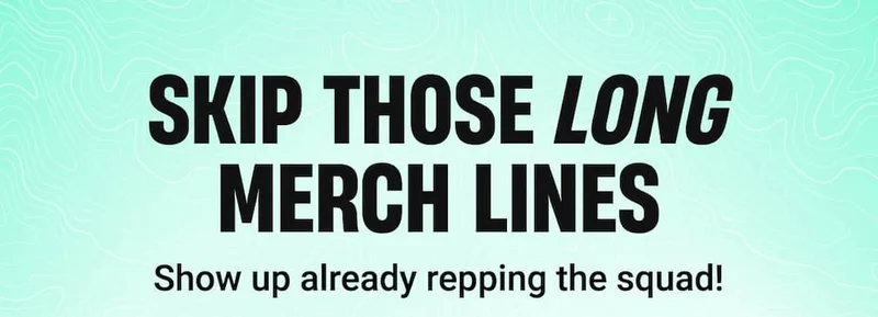 SKIP THOSE LONG MERCH LINES | Show up already repping the squad!