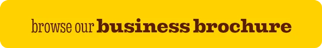 BROWSE OUR BUSINESS BROCHURE