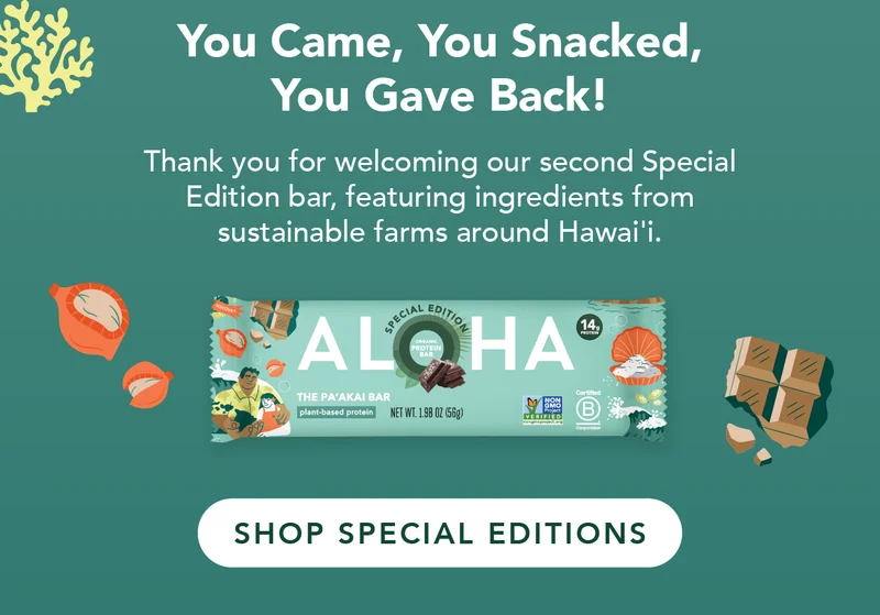 This year, you came, you snacked, AND you gave back! Thank you for welcoming our second Special Edition bar, featuring ingredients from sustainable farms around Hawai'i. Haven't tried it? Shop 'em here!