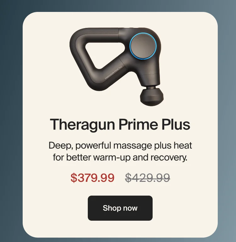 Theragun Prime Plus | Deep, powerful massage plus heat for better warm-up and recovery. | $379.99 | Shop now