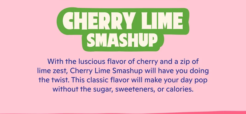 Cherry Lime Smashup: the luscious flavor of cherry and a zip of lime zest