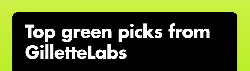Top green picks from GilletteLabs
