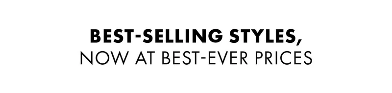Best-Selling Styles, Now At Best-Ever Prices