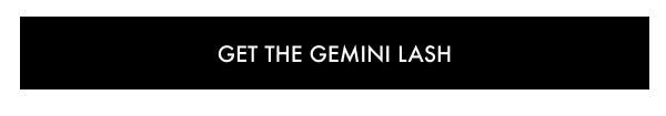 GET THE GEMINI LASH