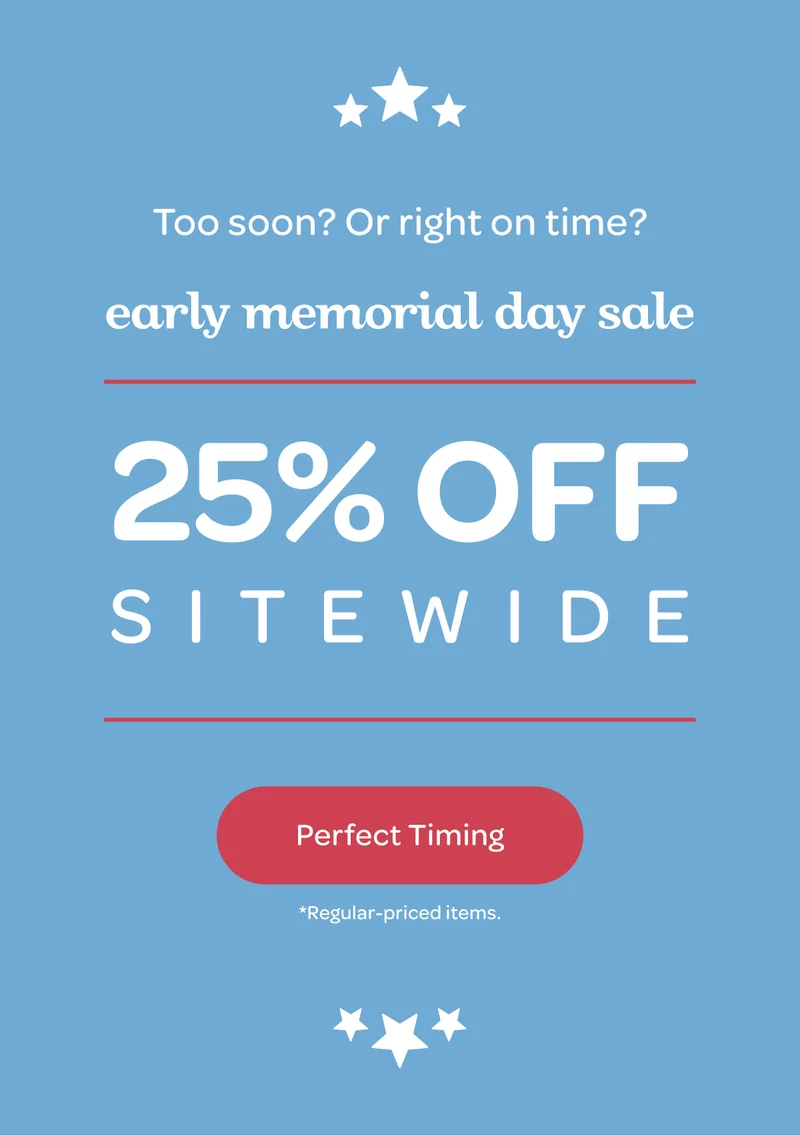 Early memorial day sale - 25% off sitewide, limited time offer - Perfect Timing