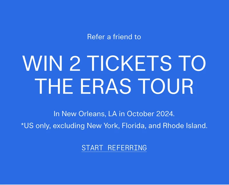 Refer a friend to Win 2 Tickets to The Eras Tour In New Orleans, LA in October 2024  *US only, excluding New York, Florida, and Rhode Island.  | START REFERRING