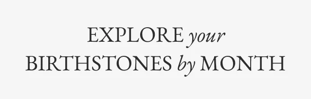 Explore your Birthstones by Month