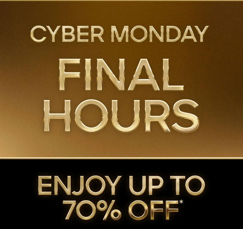 CYBER MONDAY FINAL HOURS ENJOY UP TO 70% OFF*