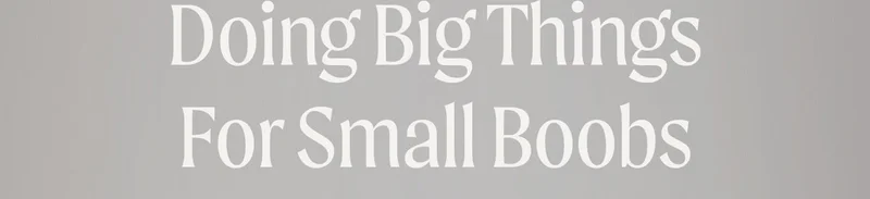Doing Big Things For Small Boobs
