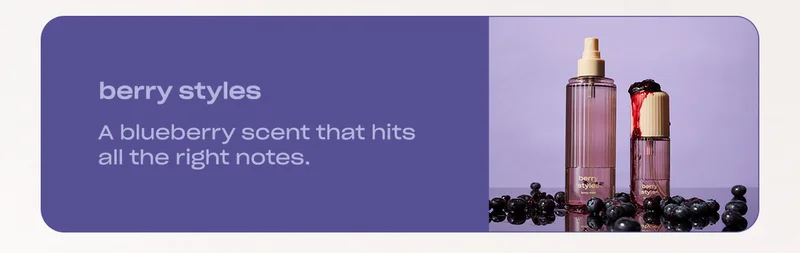 berry styles A blueberry scent that hits all the right notes.