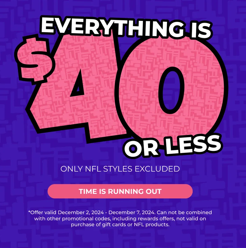 EVERYTHING IS $40 OR LESS - BUT TIME IS RUNNING OUT! SHOP NOW!