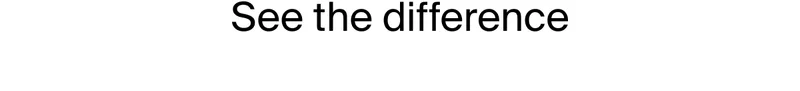 See the difference