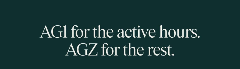 AG1 for the active hours, AGZ for the rest