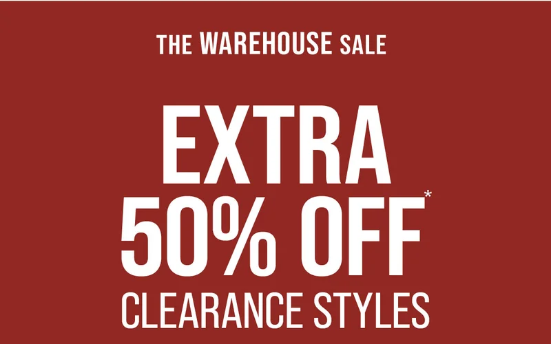 The Warehouse Sale Extra 50% Off* Clearance Styles