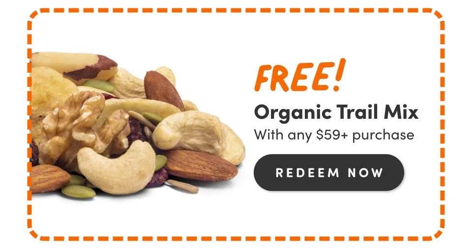 FREE! Organic Trail Mix with any $59+ purchase. REDEEM NOW