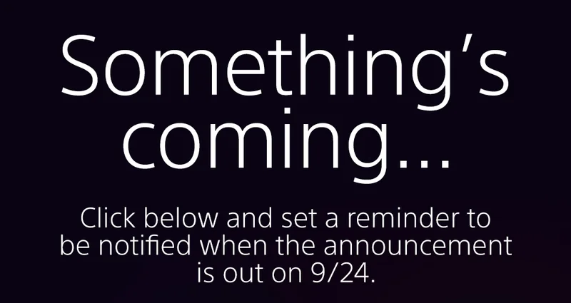 Something's coming... Click below and set a reminder to be notified when the announcement is out on 9/24.