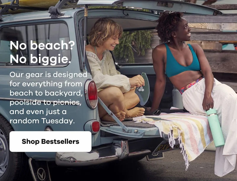 No beach? No biggie. Our gear is designed for everything from beach to backyard, poolside to picnics, and even just a random Tuesday. | Shop Bestsellers