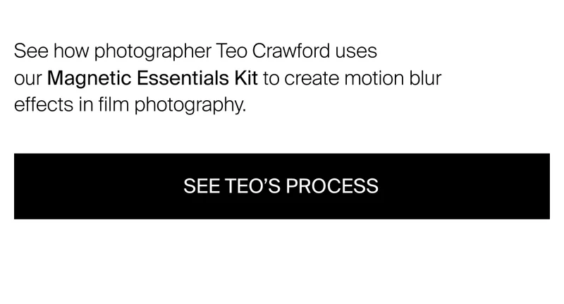 See how photographer Teo Crawford uses our Magnetic Essentials Kit to create motion blur effects in film photography. See Teo's process.