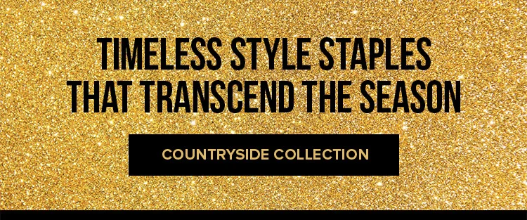 Timeless style staples that transcend the season | COUNTRYSIDE COLLECTION