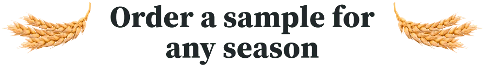 Order a sample for any season Order a sample for any season