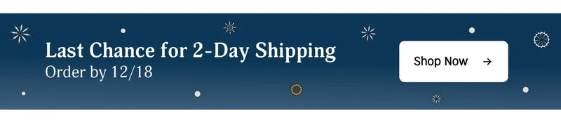 last chance for 2-day shipping. order by 12/18 | Shop Now