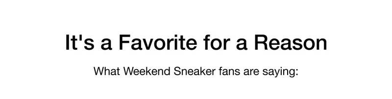 It's a Favorite for a Reason. What Weekend Sneaker fans are saying: